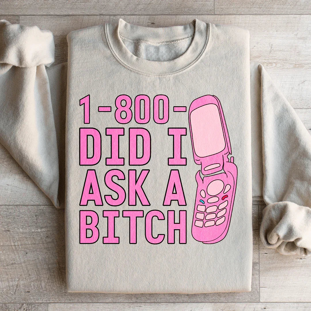 1 800 Did I Ask Sweatshirt - WonderingCloth