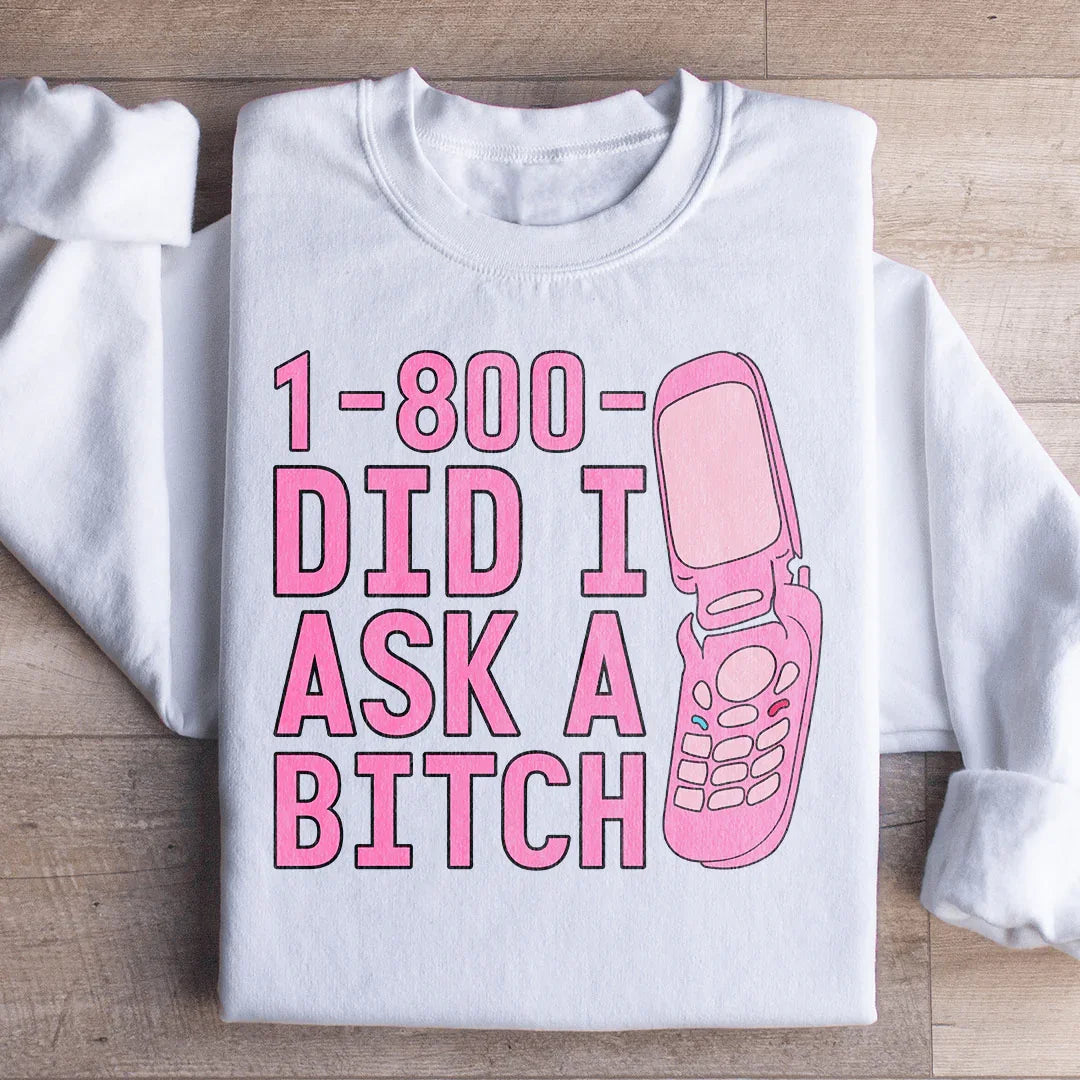 1 800 Did I Ask Sweatshirt - WonderingCloth