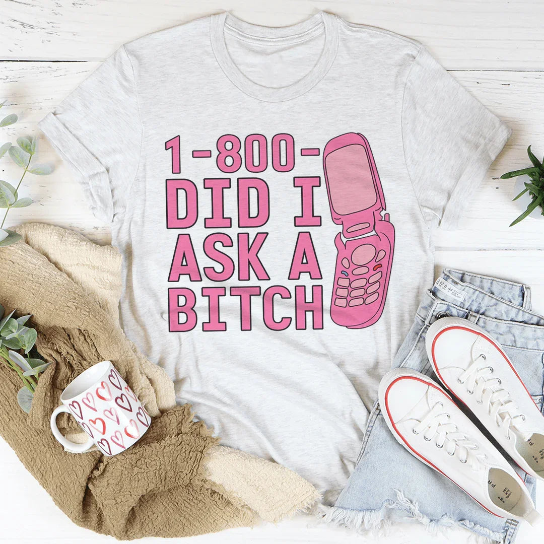 1-800 Did I Ask Tee - WonderingCloth