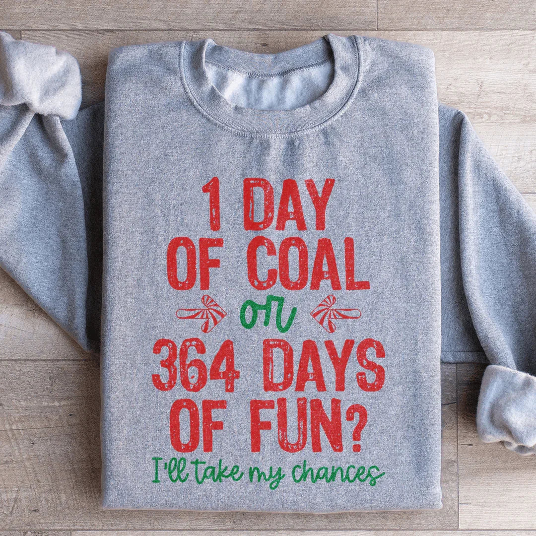 1 Day Of Coal Or 364 Days Of Fun Sweatshirt - WonderingCloth