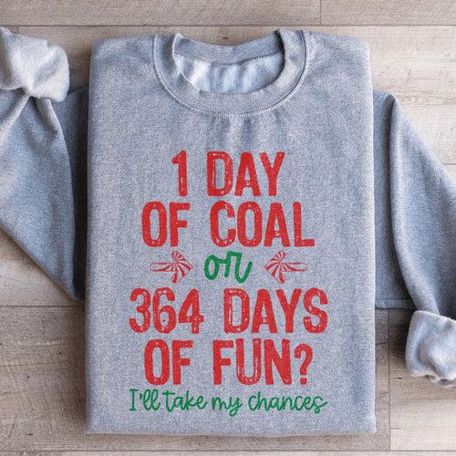 1 Day Of Coal Or 364 Days Of Fun Sweatshirt - WonderingCloth