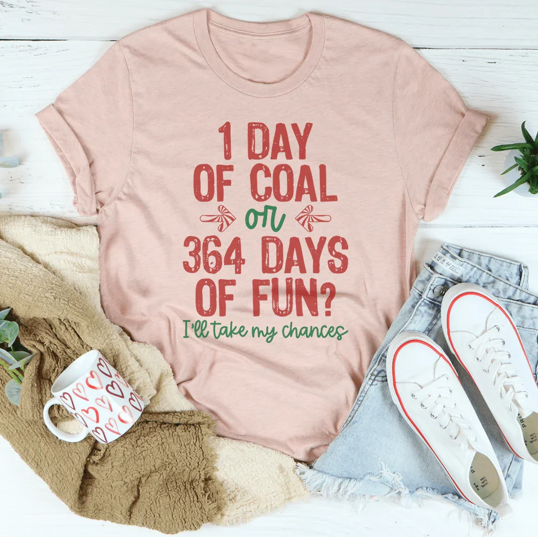 1 Day Of Coal Or 364 Days Of Fun Tee - WonderingCloth