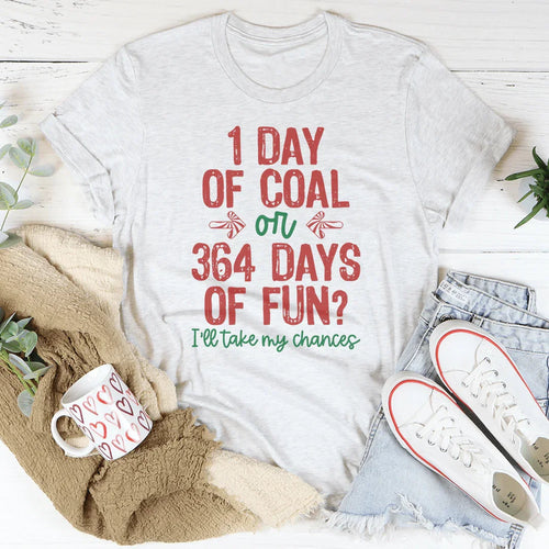 1 Day Of Coal Or 364 Days Of Fun Tee - WonderingCloth