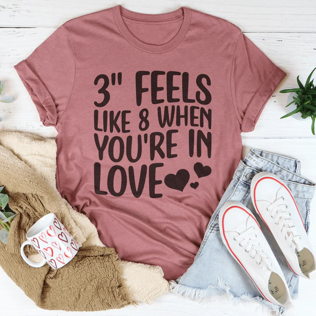 3 Feels Like 8 When You're In Love Tee - WonderingCloth