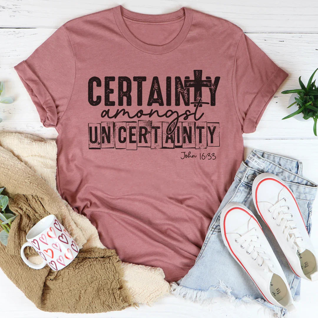 Certainty Amongst Uncertainty Tee - WonderingCloth