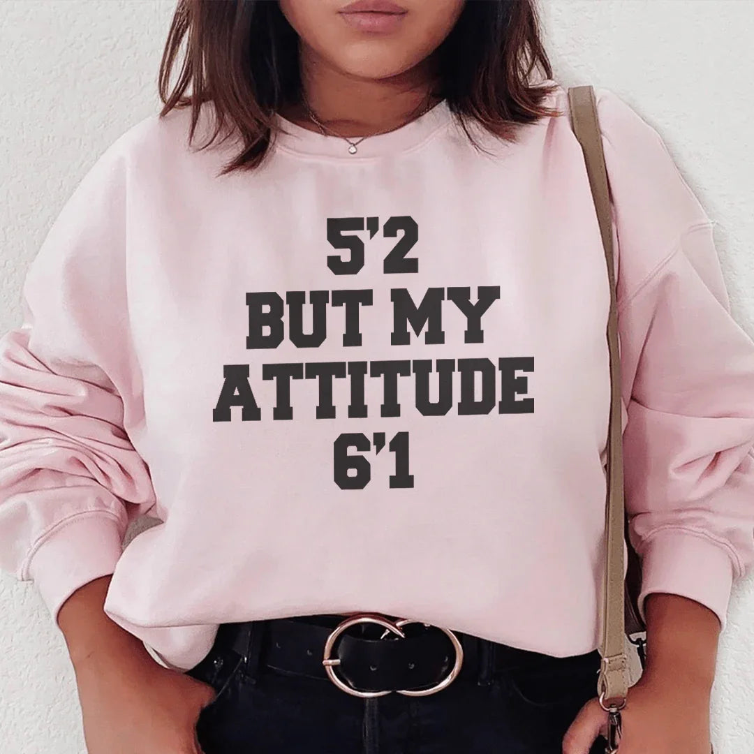 5'2 But My Attitude 6'1 Sweatshirt - WonderingCloth