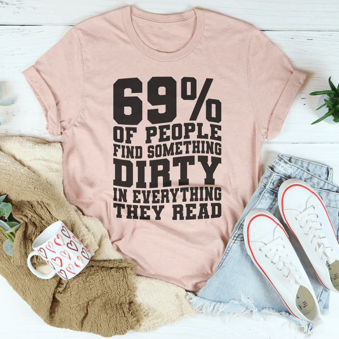 69% Of People Find Something Dirty In Everything They Read Tee - WonderingCloth