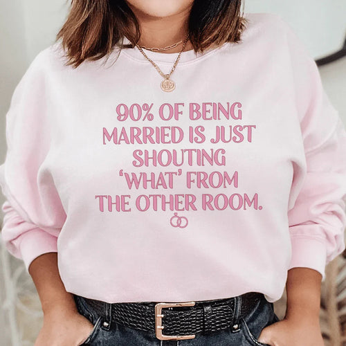 90% Of Being Married Sweatshirt - WonderingCloth