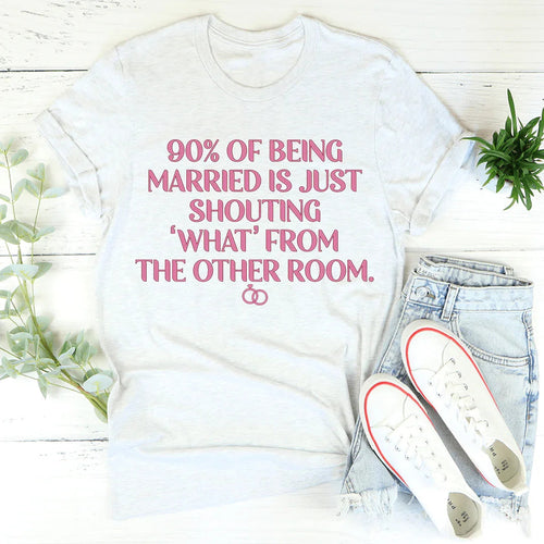 90% Of Being Married Tee - WonderingCloth