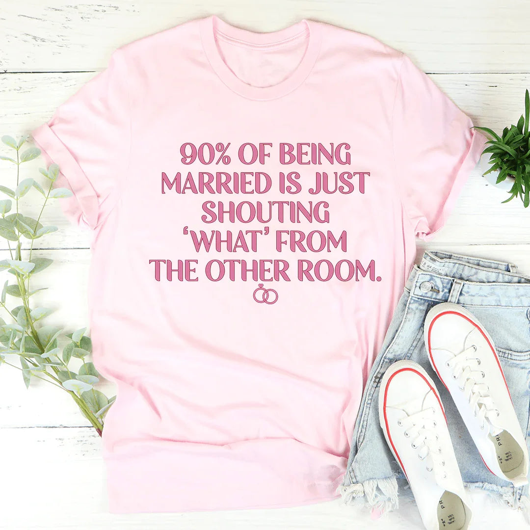90% Of Being Married Tee - WonderingCloth
