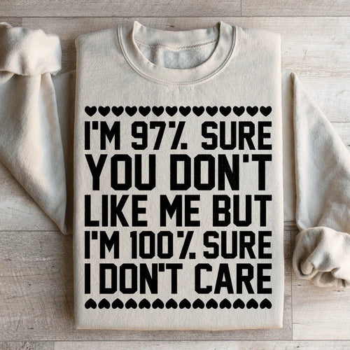 97% Sure You Don't Like Me But 100% Sure I Don't Care Sweatshirt - WonderingCloth