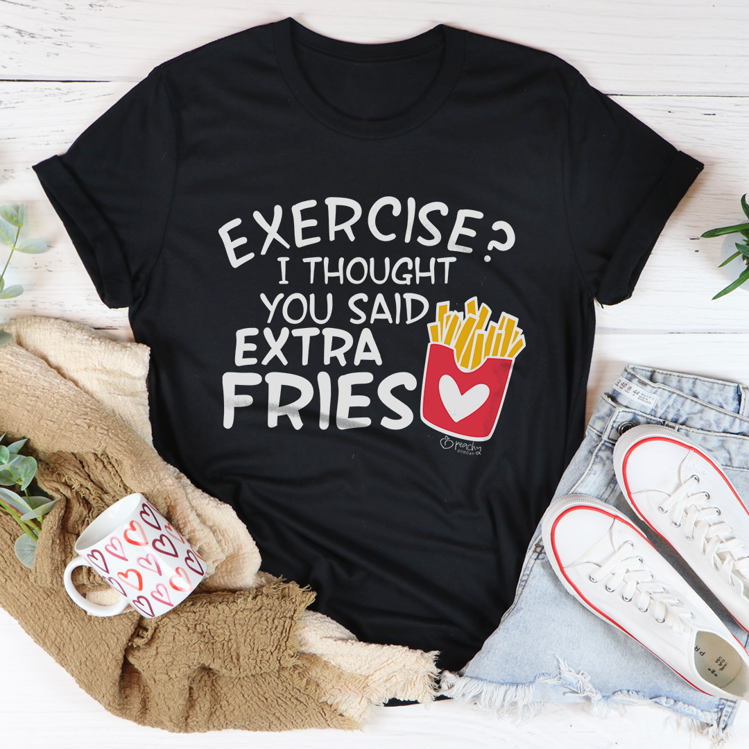 Exercise I Thought You Said Extra Fries Tee - WonderingCloth