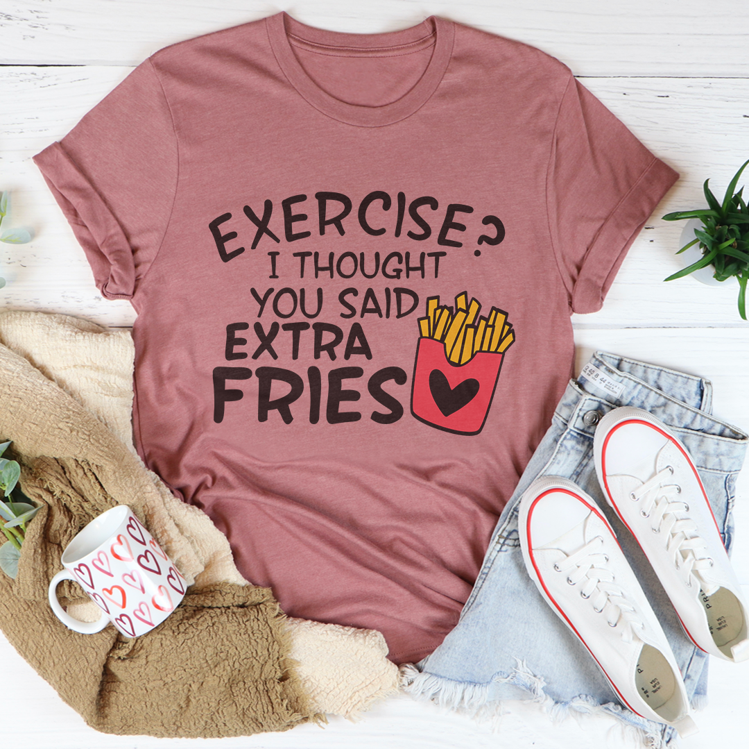 Exercise I Thought You Said Extra Fries Tee - WonderingCloth