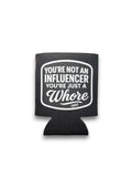 Not An Influencer Koozie