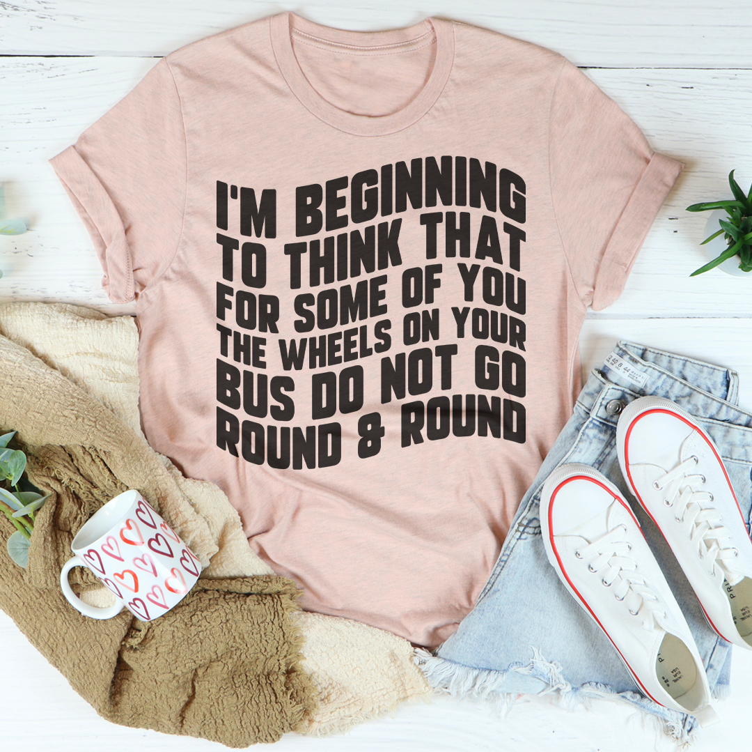 I'm Beginning To Think That For Some Of You Tee - WonderingCloth