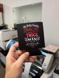 My Baby Daddy Hates Me Koozie