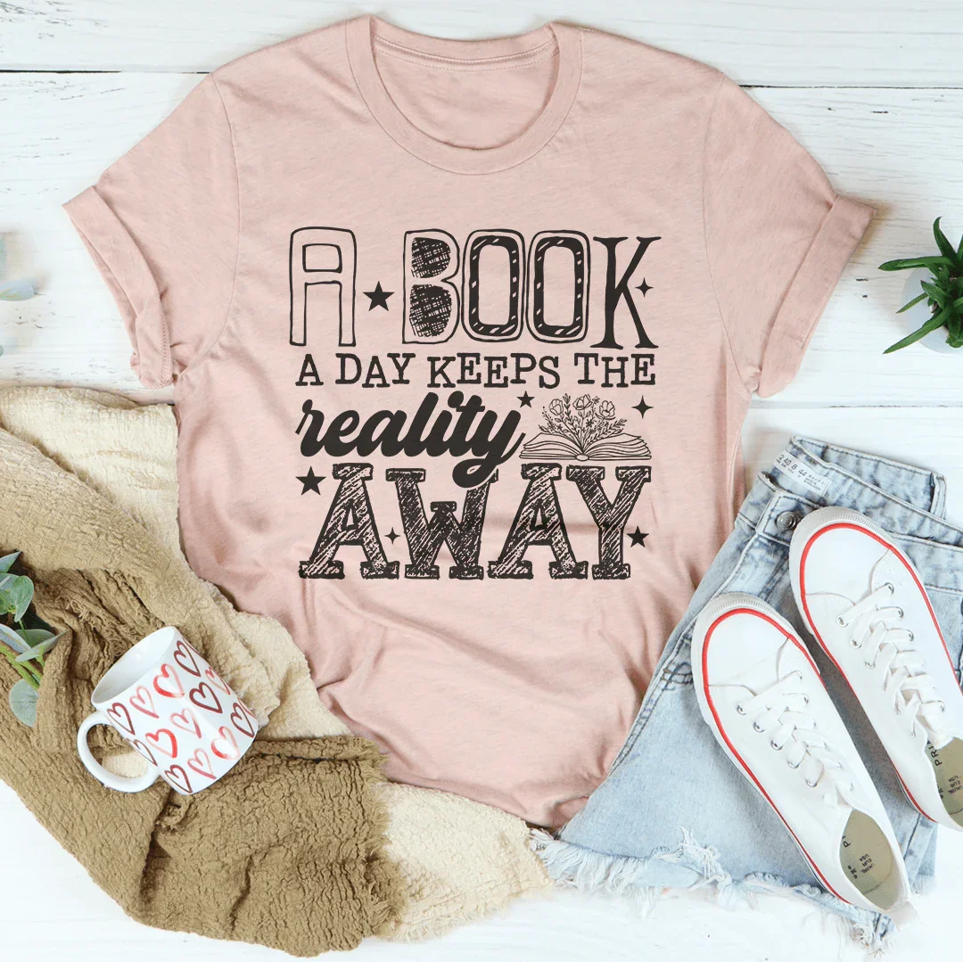 A Boook A Day Keeps The Reality Away Tee - WonderingCloth