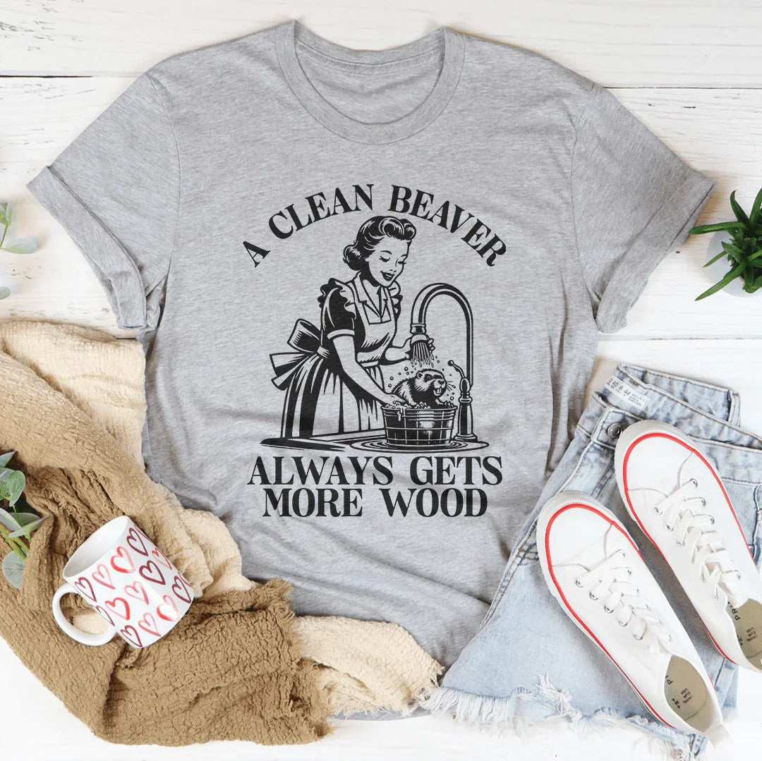 A Clean Beaver Always Gets More Wood Tee - WonderingCloth