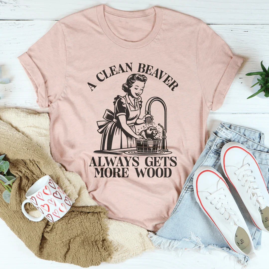 A Clean Beaver Always Gets More Wood Tee - WonderingCloth