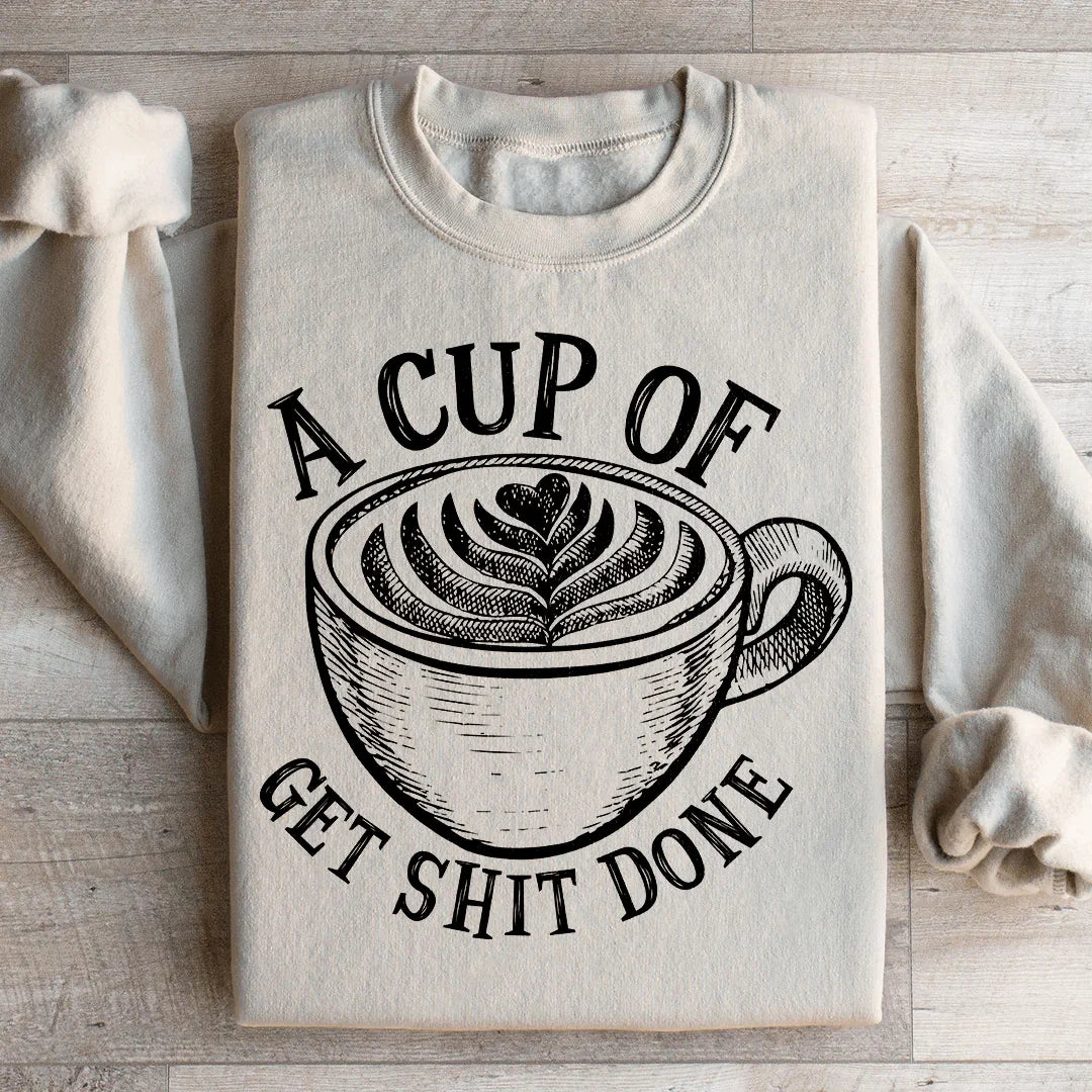 A Cup Of Get It Done Sweatshirt - WonderingCloth