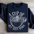 A Cup Of Get It Done Sweatshirt - WonderingCloth