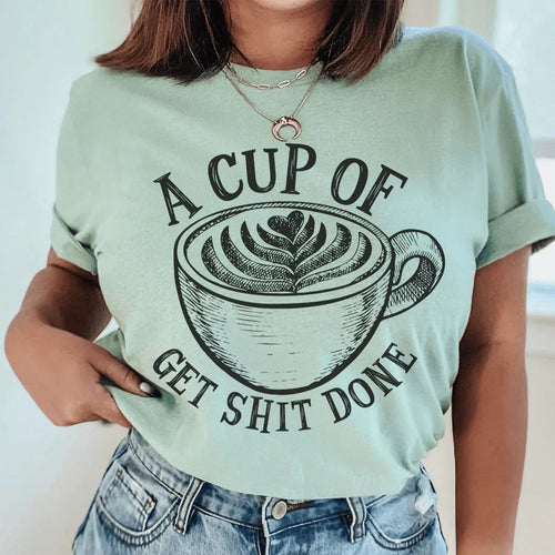 A Cup Of Get It Done Tee - WonderingCloth