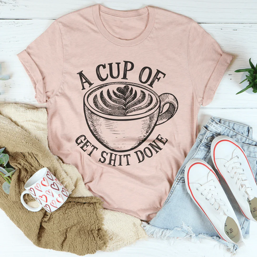 A Cup Of Get It Done Tee - WonderingCloth
