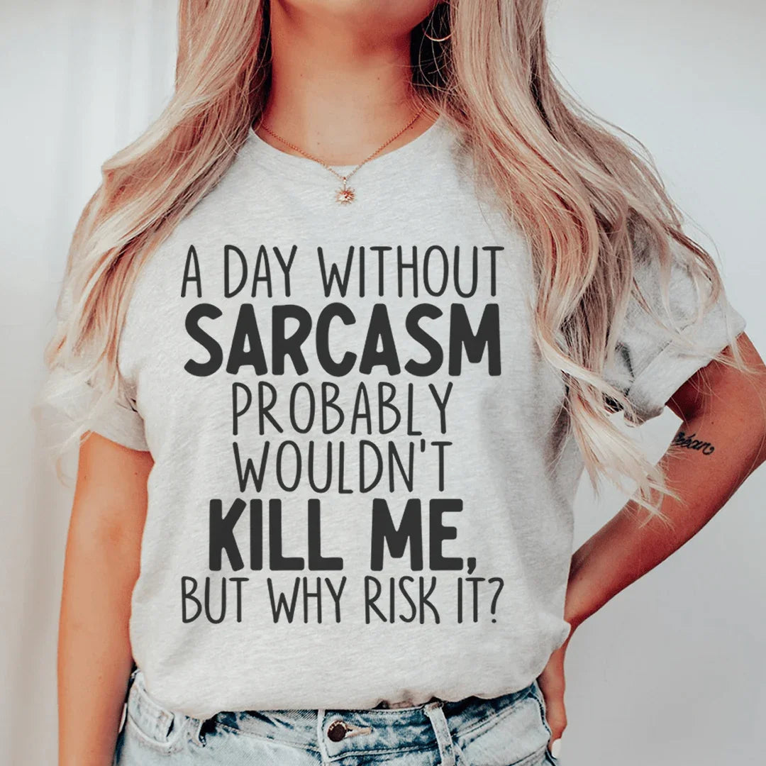 A Day Without Sarcasm Tee - WonderingCloth