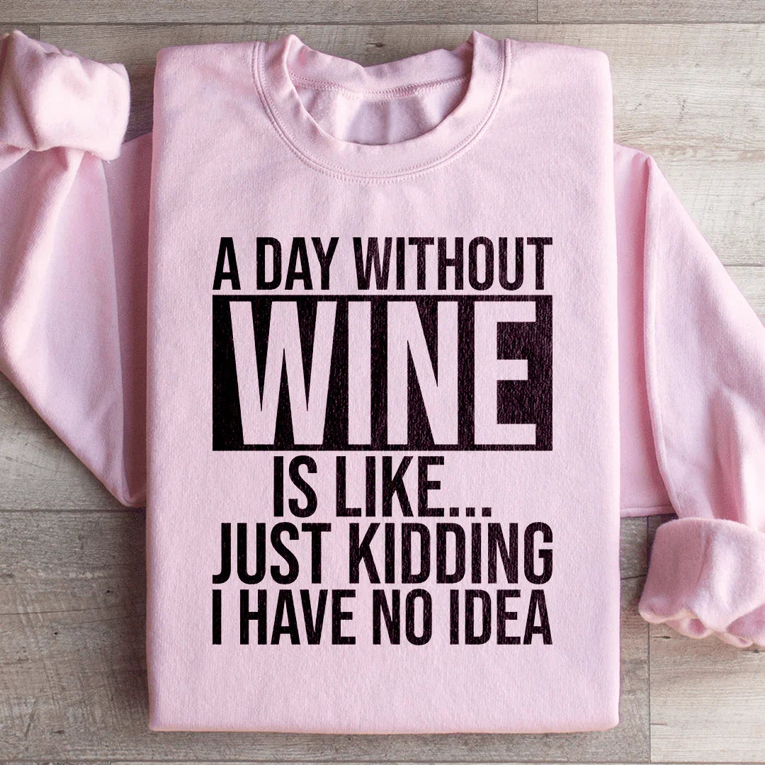A Day Without Wine Sweatshirt - WonderingCloth