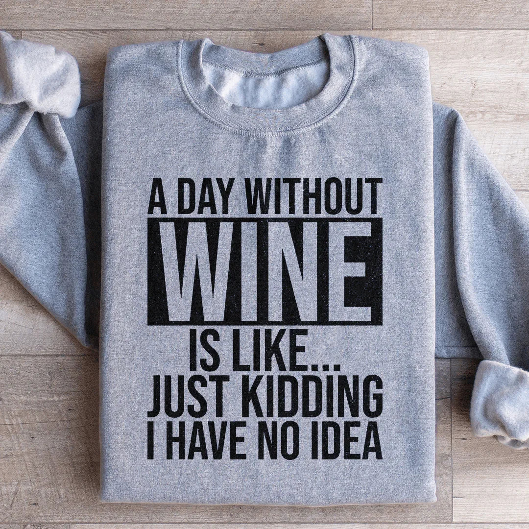 A Day Without Wine Sweatshirt - WonderingCloth