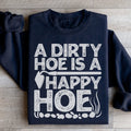 A Dirty Hoe Is A Happy Hoe Sweatshirt - WonderingCloth