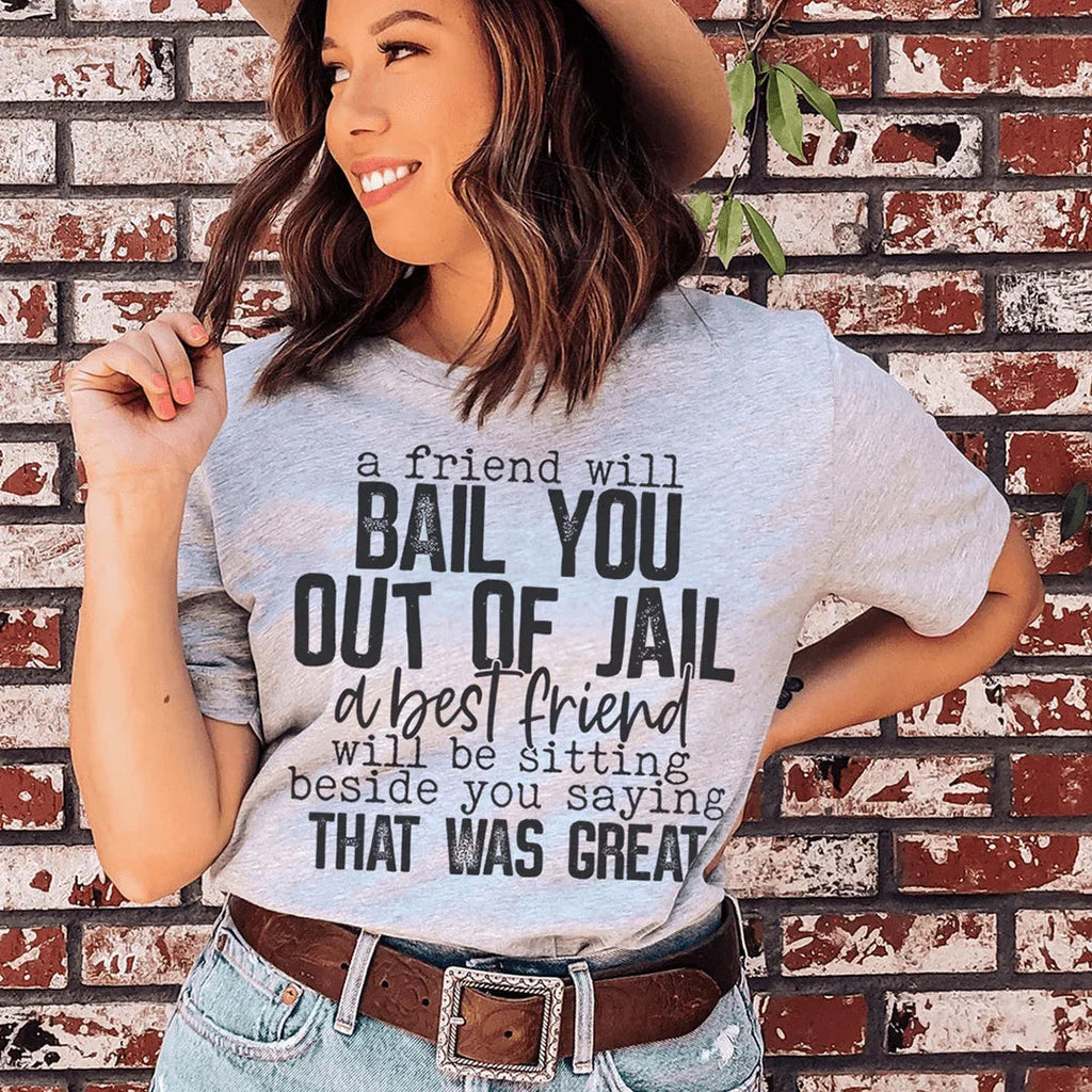 A Friend Will Bail You Out Of Jail Tee - WonderingCloth
