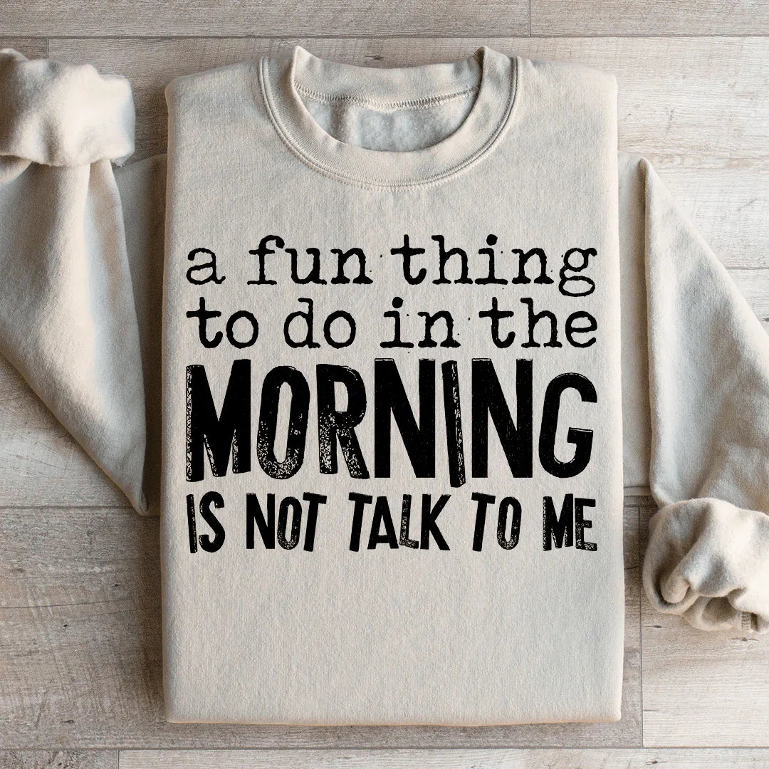 A Fun Thing To Do In The Morning Sweatshirt - WonderingCloth