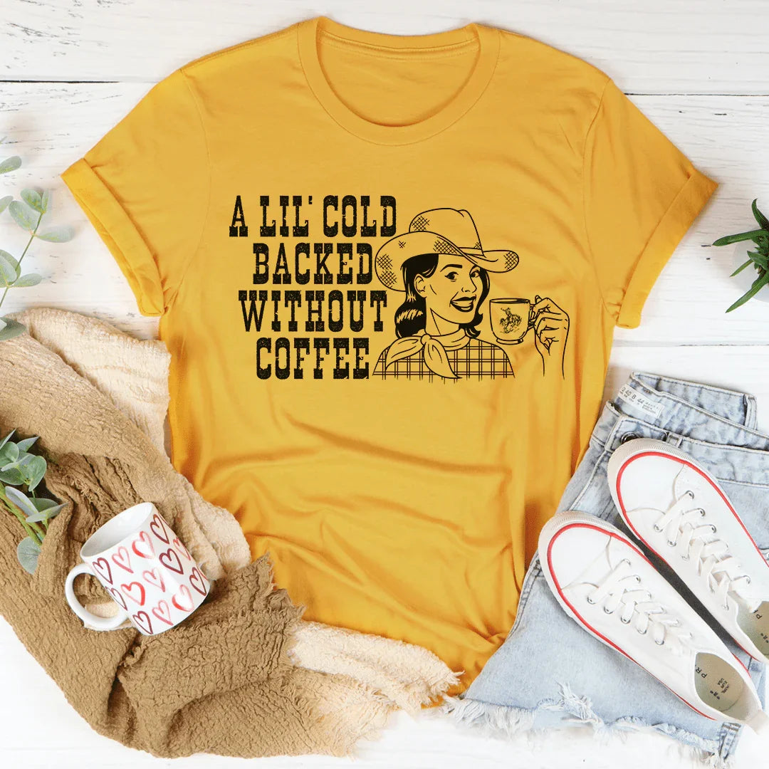 A Lil' Cold Backed Without Coffee Tee - WonderingCloth