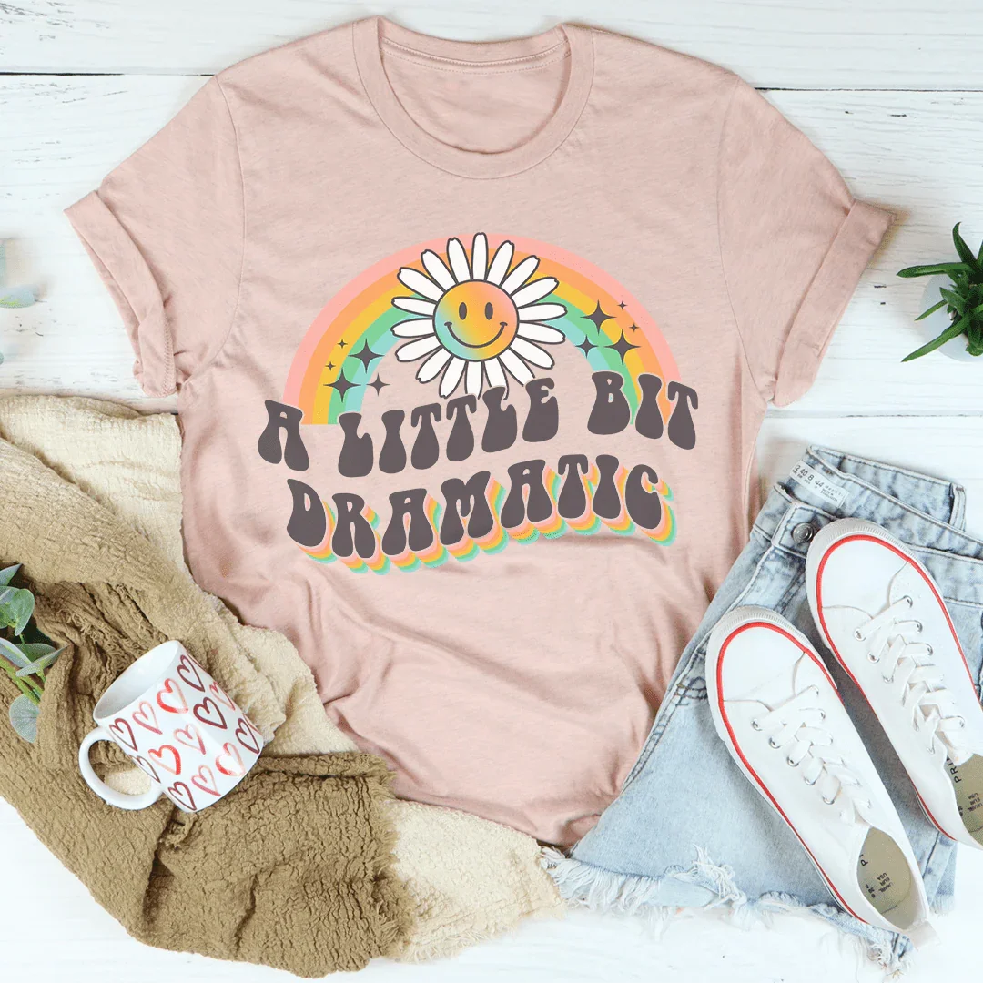A Little Bit Dramatic Tee - WonderingCloth