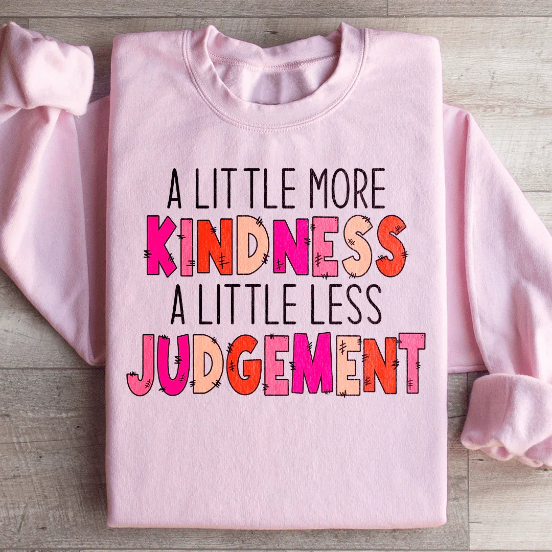 A Little More Kindness A Little Less Judgement Sweatshirt - WonderingCloth