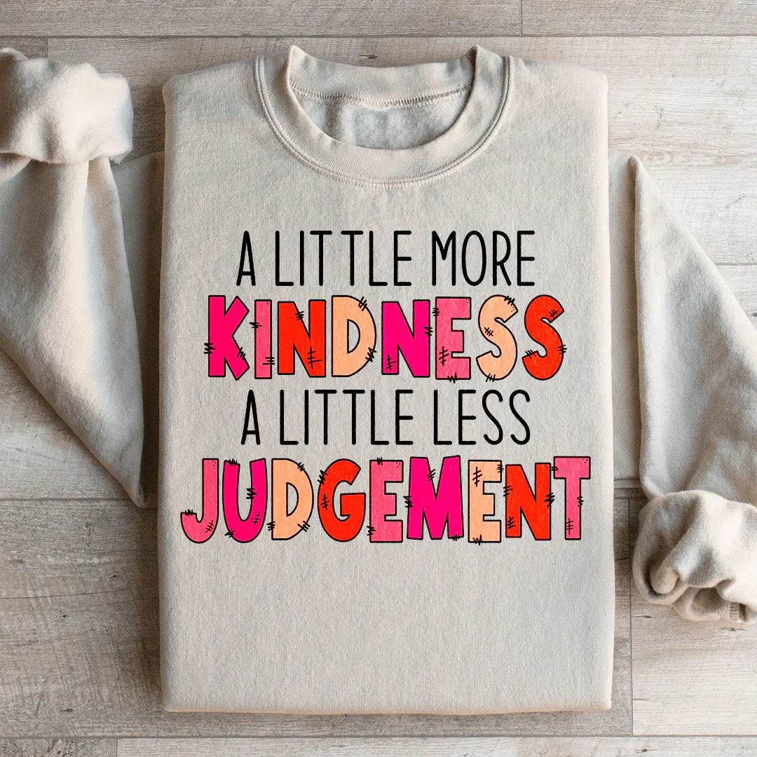 A Little More Kindness A Little Less Judgement Sweatshirt - WonderingCloth