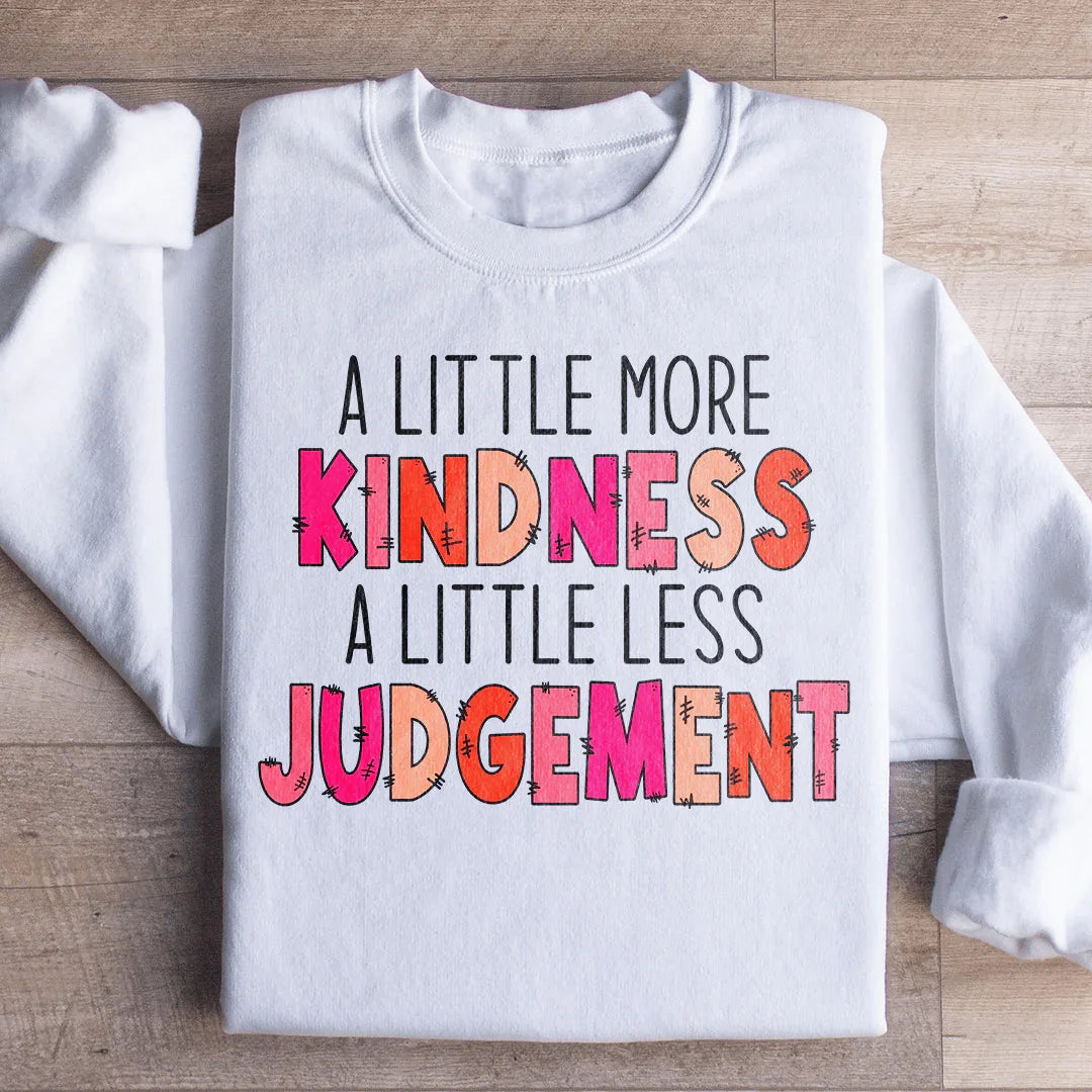 A Little More Kindness A Little Less Judgement Sweatshirt - WonderingCloth