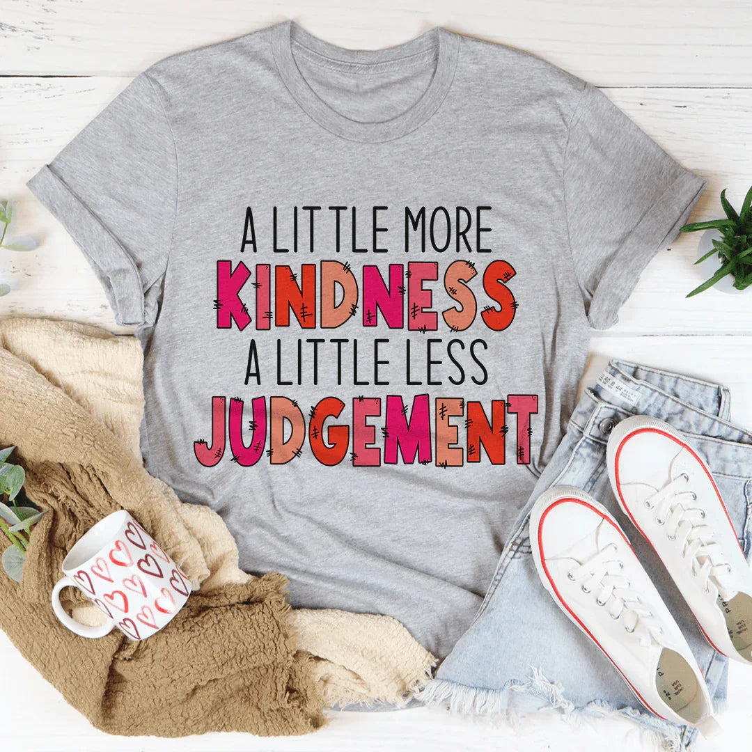 A Little More Kindness A Little Less Judgement Tee - WonderingCloth