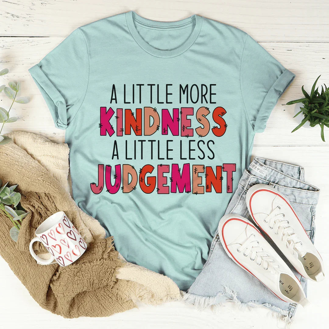 A Little More Kindness A Little Less Judgement Tee - WonderingCloth