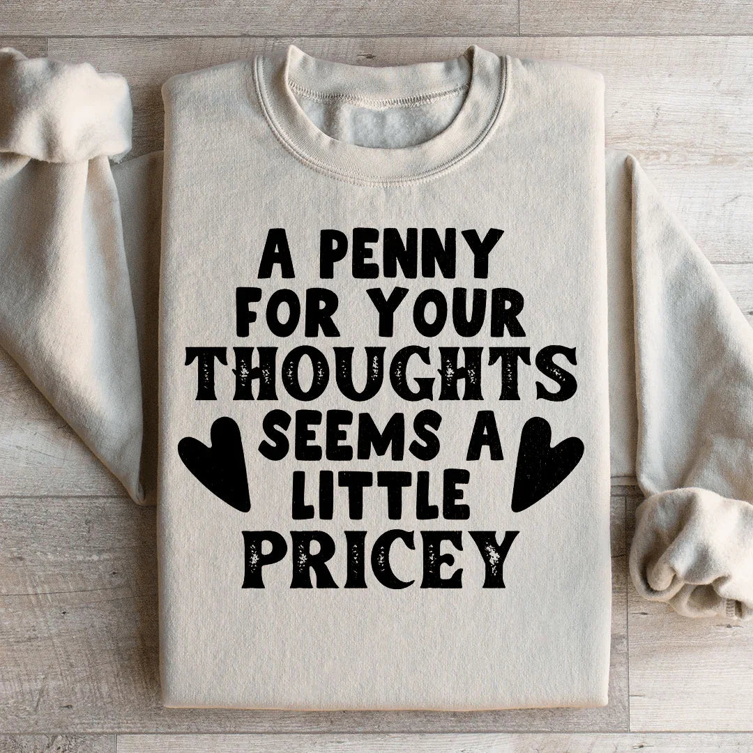 A Penny For Your Thoughts Seems A Little Pricey Sweatshirt - WonderingCloth