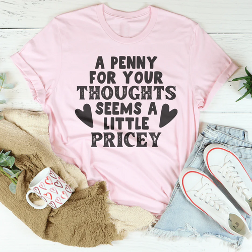 A Penny For Your Thoughts Seems A Little Pricey Tee - WonderingCloth
