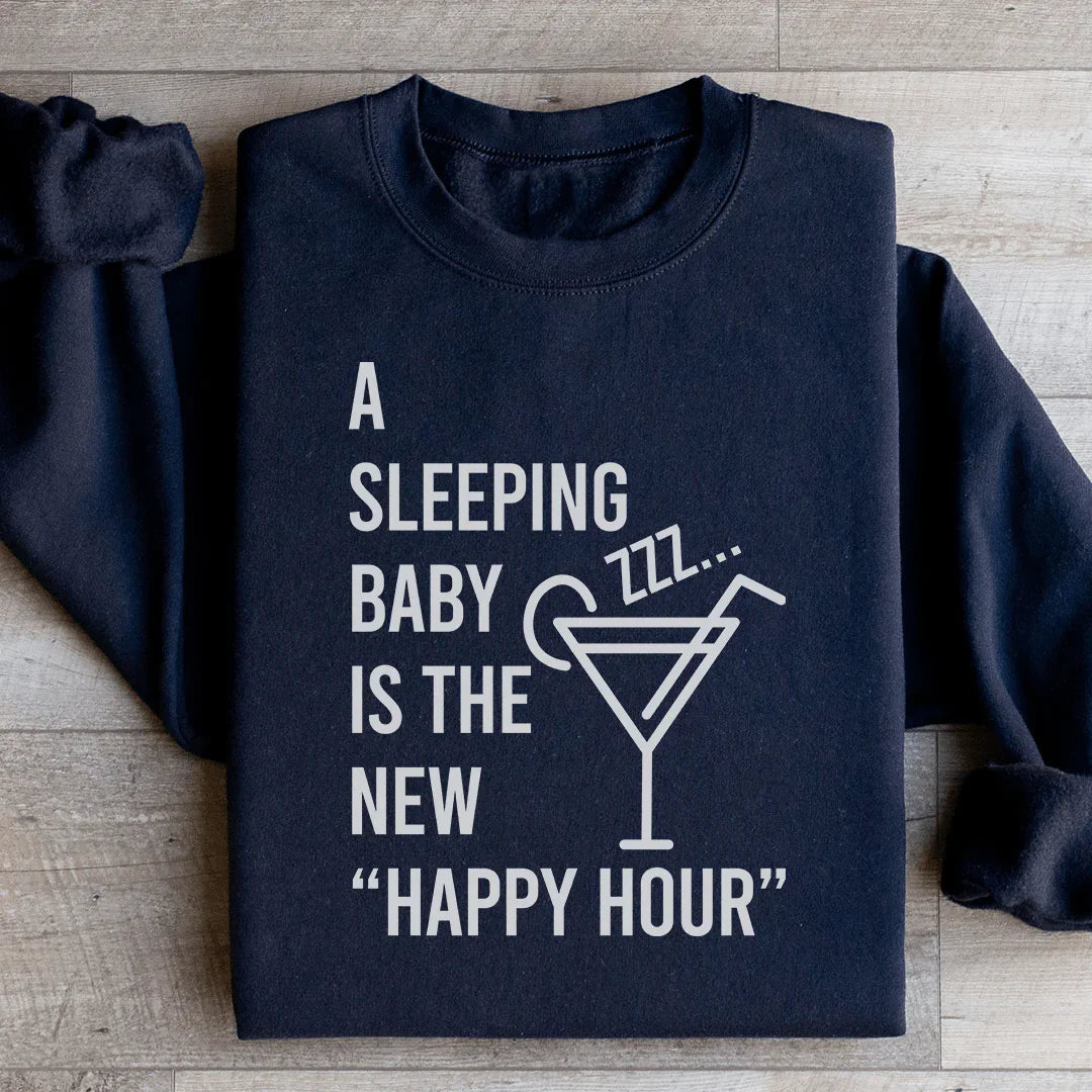 A Sleeping Baby Is The New Happy Hour Sweatshirt - WonderingCloth