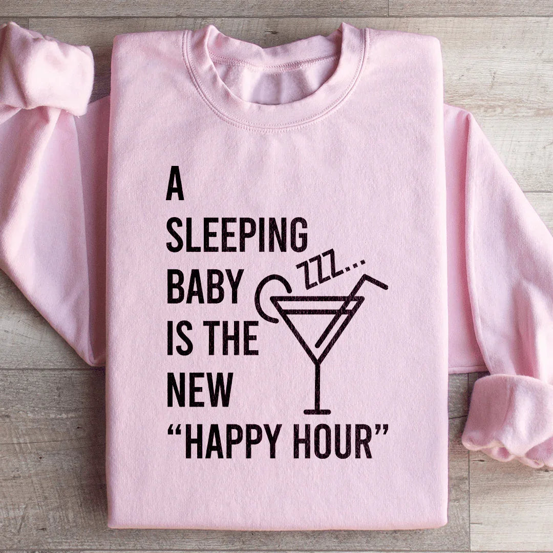A Sleeping Baby Is The New Happy Hour Sweatshirt - WonderingCloth