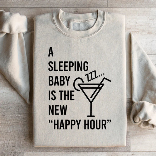 A Sleeping Baby Is The New Happy Hour Sweatshirt - WonderingCloth