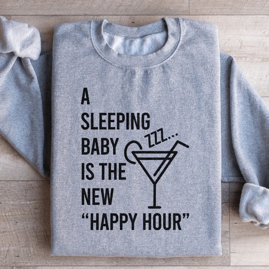 A Sleeping Baby Is The New Happy Hour Sweatshirt - WonderingCloth