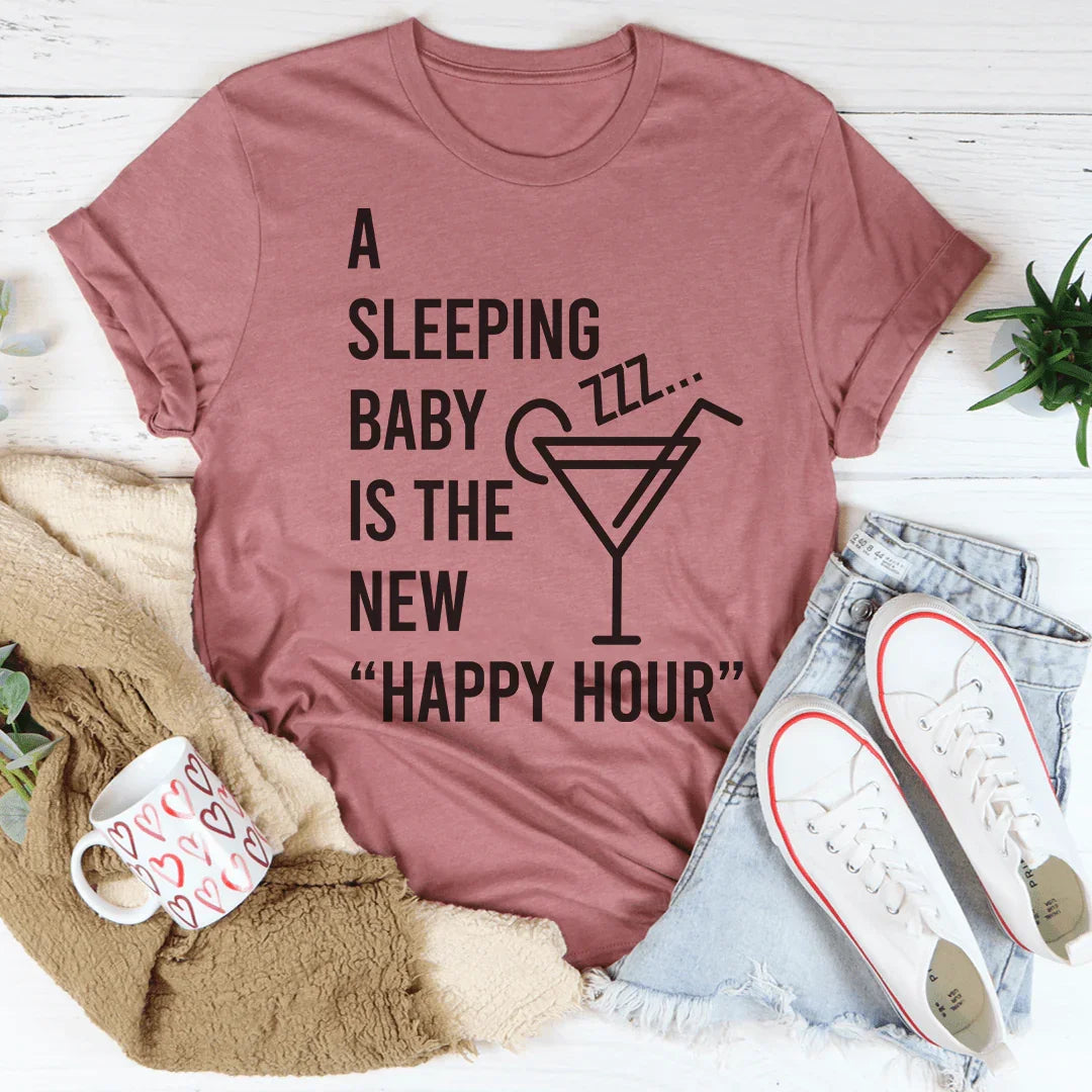 A Sleeping Baby Is The New Happy Hour Tee - WonderingCloth