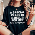 A Special Place In Hell For Me How Thoughtful Tee - WonderingCloth