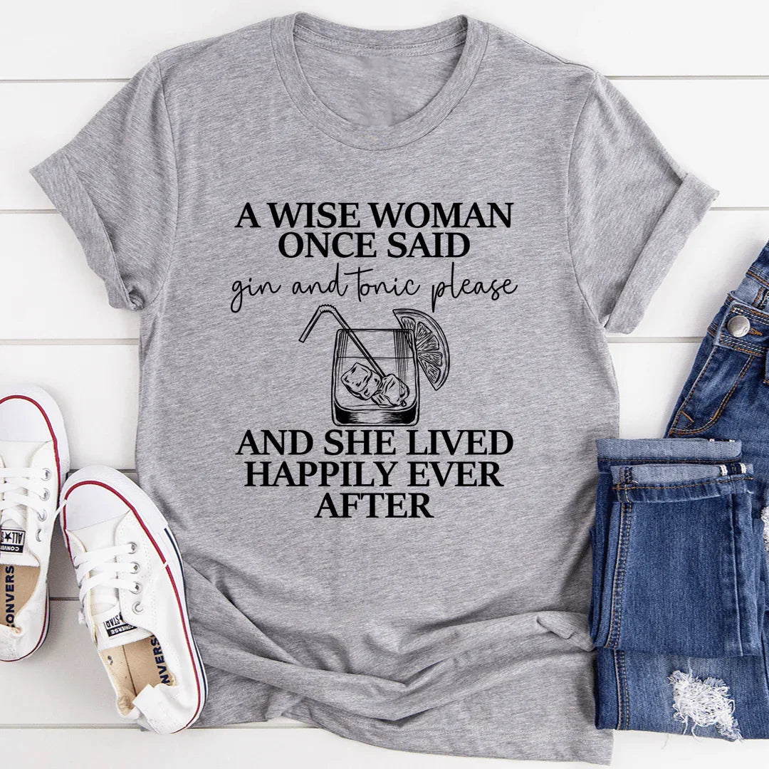 A Wise Woman Once Said Gin & Tonic Please Tee - WonderingCloth