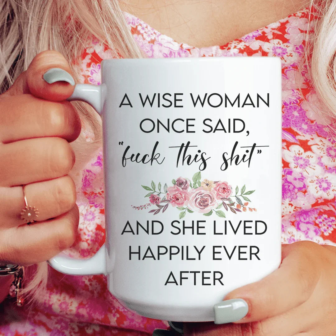 A Wise Woman Once Said Mug - WonderingCloth